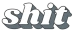 SHIT