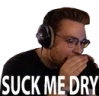 SuckMeDry emote
